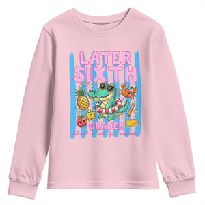 Later Sixth Grader School's Out For Summer Youth Sweatshirt Last Day Of School Later Gator Alligator TS14 Light Pink Print Your Wear