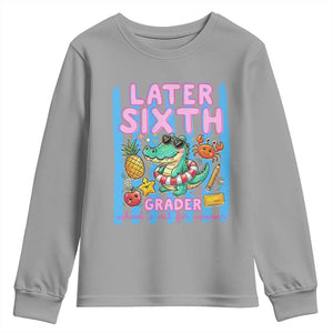 Later Sixth Grader School's Out For Summer Youth Sweatshirt Last Day Of School Later Gator Alligator TS14 Sport Gray Print Your Wear