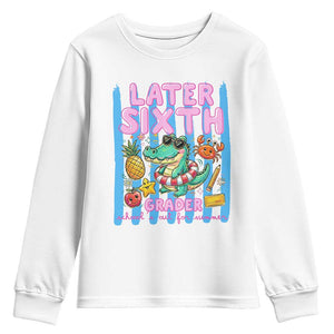 Later Sixth Grader School's Out For Summer Youth Sweatshirt Last Day Of School Later Gator Alligator TS14 White Print Your Wear