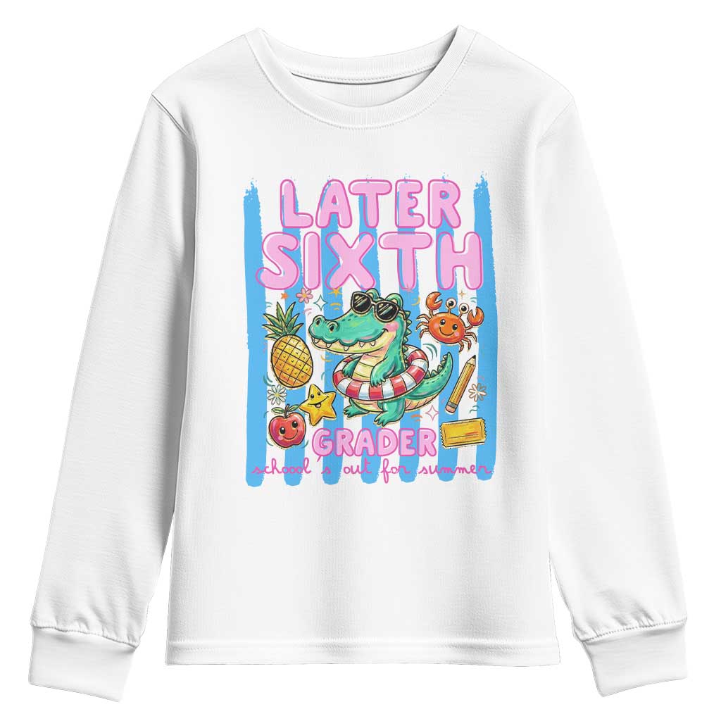 Later Sixth Grader School's Out For Summer Youth Sweatshirt Last Day Of School Later Gator Alligator TS14 White Print Your Wear