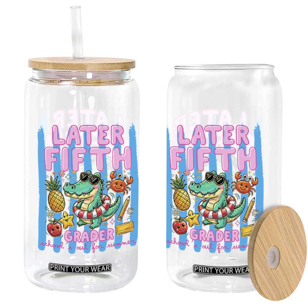 Later Fifth Grader School's Out For Summer Glass Can Last Day Of School Later Gator Alligator TS14 Print Your Wear