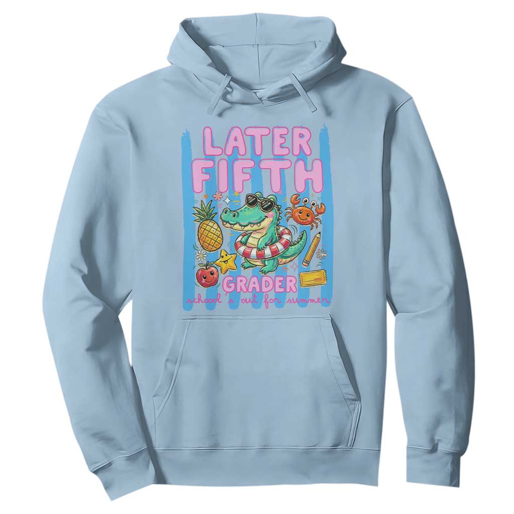 Later Fifth Grader School's Out For Summer Hoodie Last Day Of School Later Gator Alligator TS14 Light Blue Print Your Wear