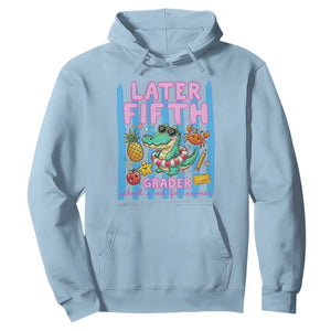 Later Fifth Grader School's Out For Summer Hoodie Last Day Of School Later Gator Alligator TS14 Light Blue Print Your Wear