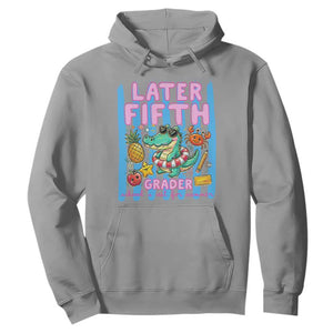 Later Fifth Grader School's Out For Summer Hoodie Last Day Of School Later Gator Alligator TS14 Sport Gray Print Your Wear