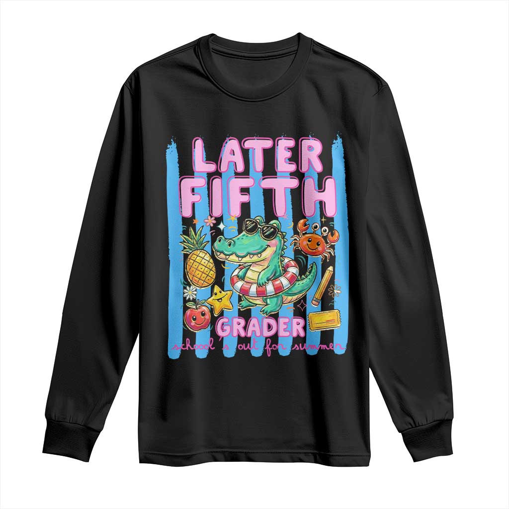 Later Fifth Grader School's Out For Summer Long Sleeve Shirt Last Day Of School Later Gator Alligator TS14 Black Print Your Wear