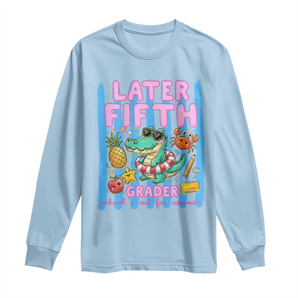 Later Fifth Grader School's Out For Summer Long Sleeve Shirt Last Day Of School Later Gator Alligator TS14 Light Blue Print Your Wear