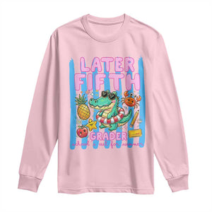 Later Fifth Grader School's Out For Summer Long Sleeve Shirt Last Day Of School Later Gator Alligator TS14 Light Pink Print Your Wear