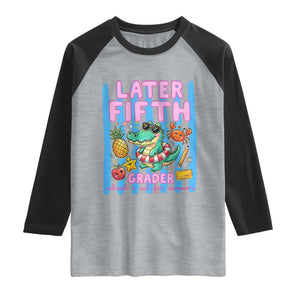 Later Fifth Grader School's Out For Summer Raglan Shirt Last Day Of School Later Gator Alligator TS14 Heather Gray Black Print Your Wear