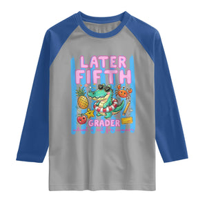 Later Fifth Grader School's Out For Summer Raglan Shirt Last Day Of School Later Gator Alligator TS14 Sport Gray Royal Print Your Wear