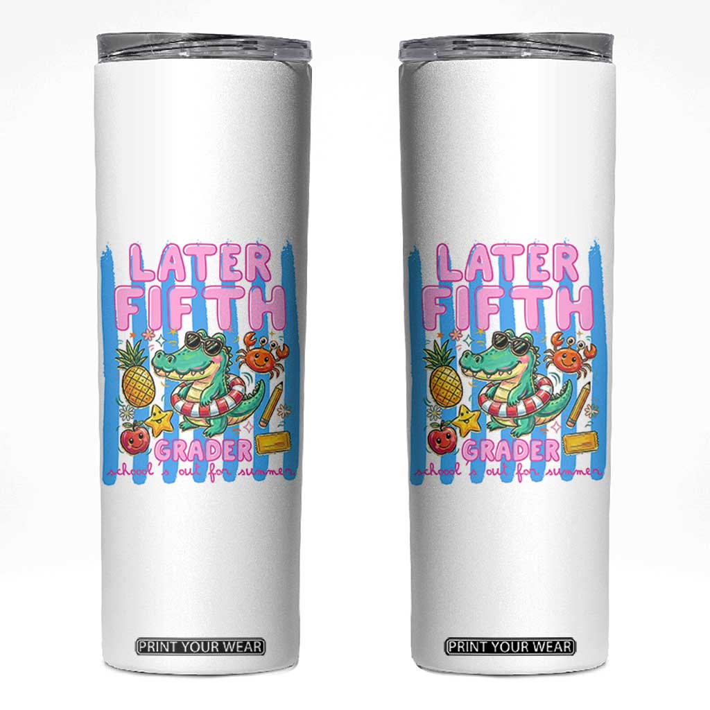 Later Fifth Grader School's Out For Summer Skinny Tumbler Last Day Of School Later Gator Alligator TS14 White Print Your Wear