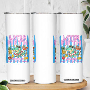 Later Fifth Grader School's Out For Summer Skinny Tumbler Last Day Of School Later Gator Alligator TS14 Print Your Wear