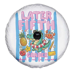 Later Fifth Grader School's Out For Summer Spare Tire Cover Last Day Of School Later Gator Alligator TS14 Print Your Wear