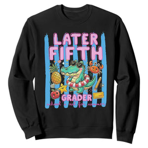 Later Fifth Grader School's Out For Summer Sweatshirt Last Day Of School Later Gator Alligator TS14 Black Print Your Wear