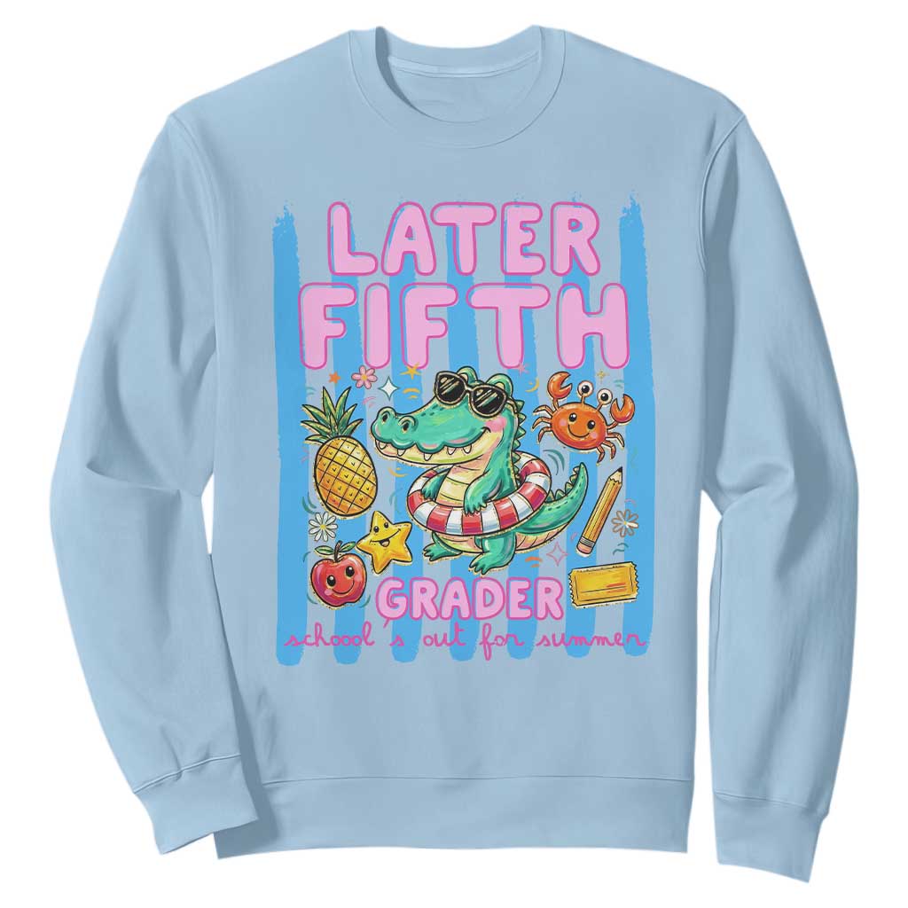 Later Fifth Grader School's Out For Summer Sweatshirt Last Day Of School Later Gator Alligator TS14 Light Blue Print Your Wear