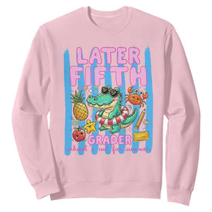 Later Fifth Grader School's Out For Summer Sweatshirt Last Day Of School Later Gator Alligator TS14 Light Pink Print Your Wear