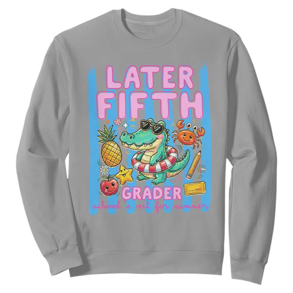 Later Fifth Grader School's Out For Summer Sweatshirt Last Day Of School Later Gator Alligator TS14 Sport Gray Print Your Wear