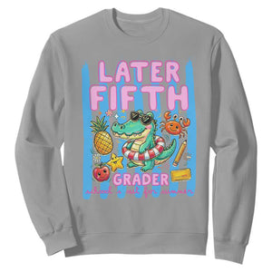 Later Fifth Grader School's Out For Summer Sweatshirt Last Day Of School Later Gator Alligator TS14 Sport Gray Print Your Wear