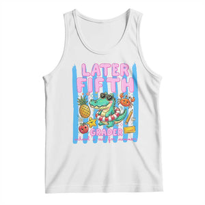 Later Fifth Grader School's Out For Summer Tank Top Last Day Of School Later Gator Alligator TS14 White Print Your Wear