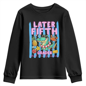 Later Fifth Grader School's Out For Summer Youth Sweatshirt Last Day Of School Later Gator Alligator TS14 Black Print Your Wear