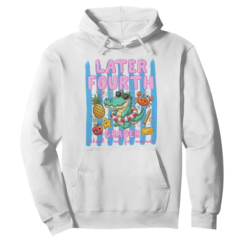 Later Fourth Grader School's Out For Summer Hoodie Last Day Of School Later Gator Alligator TS14 White Print Your Wear
