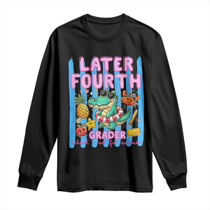 Later Fourth Grader School's Out For Summer Long Sleeve Shirt Last Day Of School Later Gator Alligator TS14 Black Print Your Wear