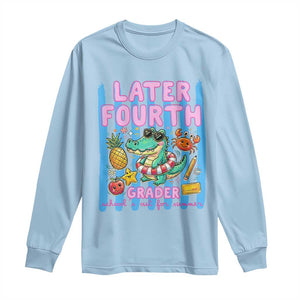 Later Fourth Grader School's Out For Summer Long Sleeve Shirt Last Day Of School Later Gator Alligator TS14 Light Blue Print Your Wear