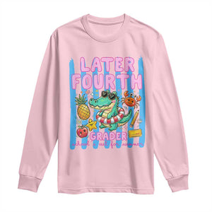 Later Fourth Grader School's Out For Summer Long Sleeve Shirt Last Day Of School Later Gator Alligator TS14 Light Pink Print Your Wear