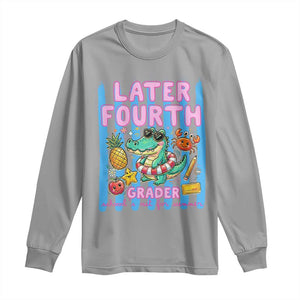 Later Fourth Grader School's Out For Summer Long Sleeve Shirt Last Day Of School Later Gator Alligator TS14 Sport Gray Print Your Wear