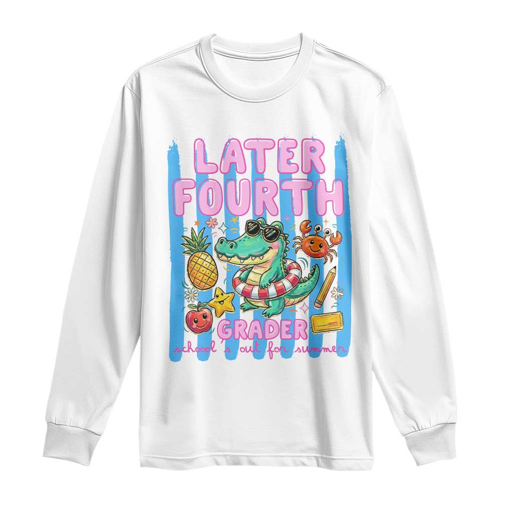 Later Fourth Grader School's Out For Summer Long Sleeve Shirt Last Day Of School Later Gator Alligator TS14 White Print Your Wear