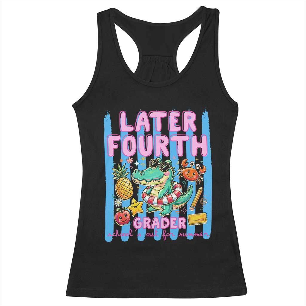 Later Fourth Grader School's Out For Summer Racerback Tank Top Last Day Of School Later Gator Alligator TS14 Black Print Your Wear