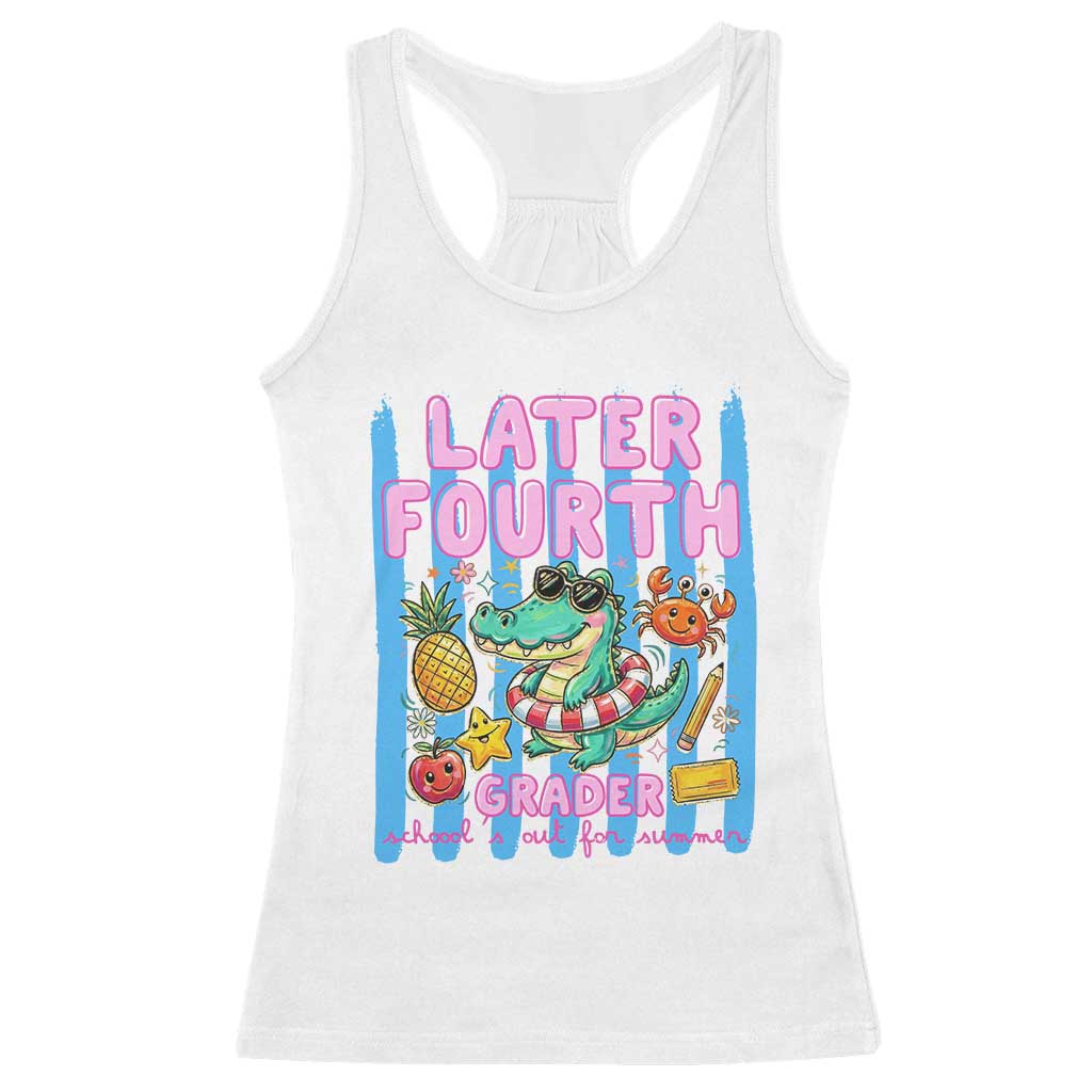 Later Fourth Grader School's Out For Summer Racerback Tank Top Last Day Of School Later Gator Alligator TS14 White Print Your Wear