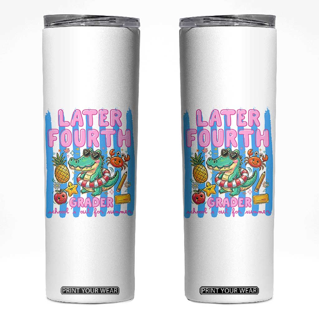 Later Fourth Grader School's Out For Summer Skinny Tumbler Last Day Of School Later Gator Alligator TS14 White Print Your Wear