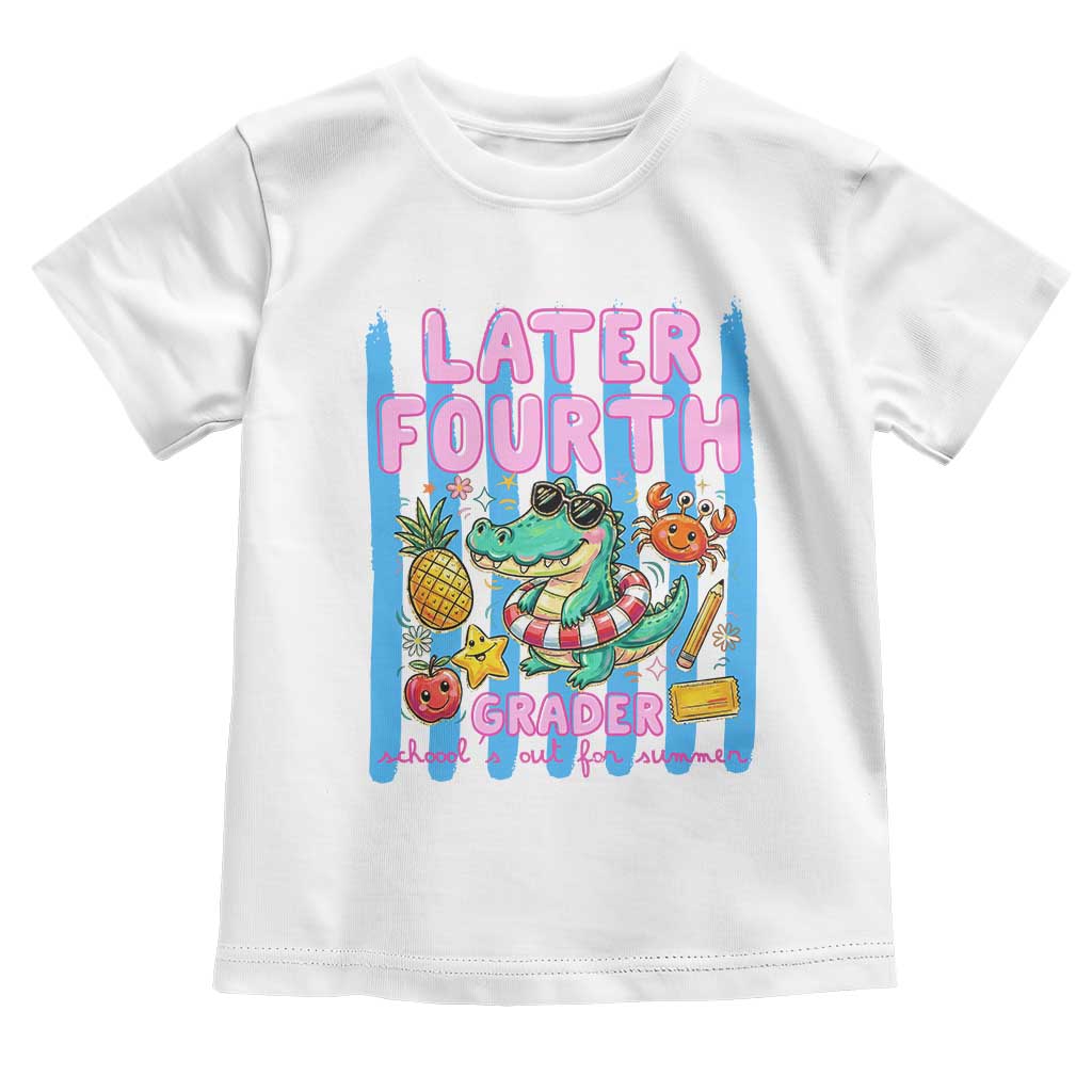Later Fourth Grader School's Out For Summer Toddler T Shirt Last Day Of School Later Gator Alligator TS14 White Print Your Wear