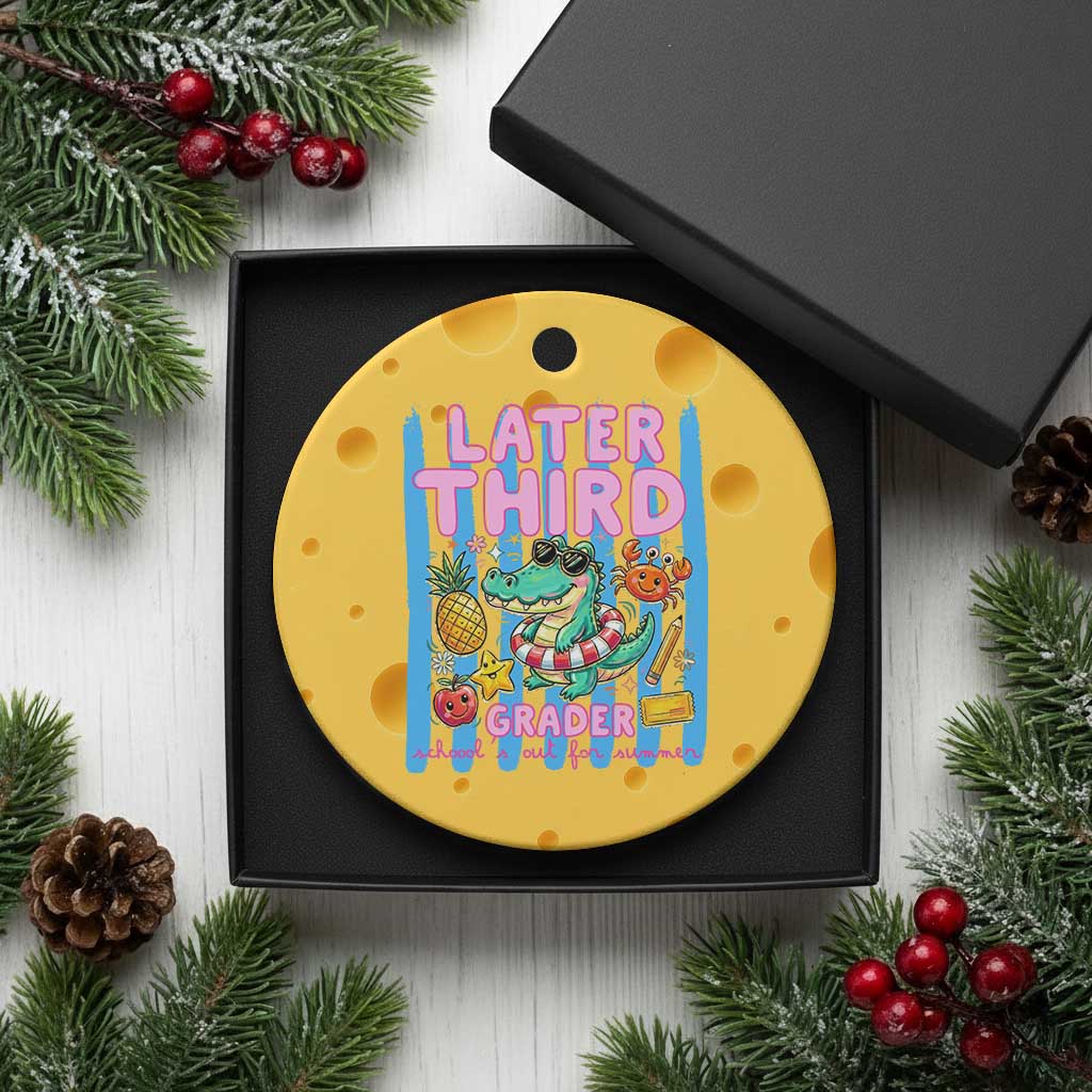 Later Third Grader School's Out For Summer Ceramic Ornament Last Day Of School Later Gator Alligator TS14 1pc Yellow Cheese Print Your Wear