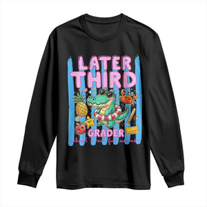 Later Third Grader School's Out For Summer Long Sleeve Shirt Last Day Of School Later Gator Alligator TS14 Black Print Your Wear