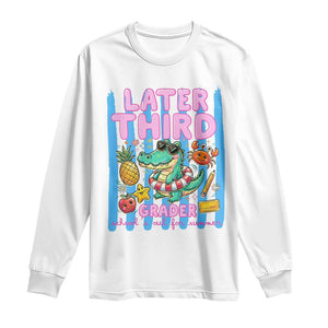 Later Third Grader School's Out For Summer Long Sleeve Shirt Last Day Of School Later Gator Alligator TS14 White Print Your Wear