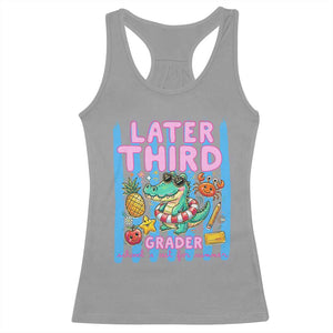 Later Third Grader School's Out For Summer Racerback Tank Top Last Day Of School Later Gator Alligator TS14 Sport Gray Print Your Wear