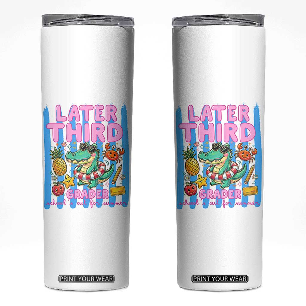 Later Third Grader School's Out For Summer Skinny Tumbler Last Day Of School Later Gator Alligator TS14 White Print Your Wear