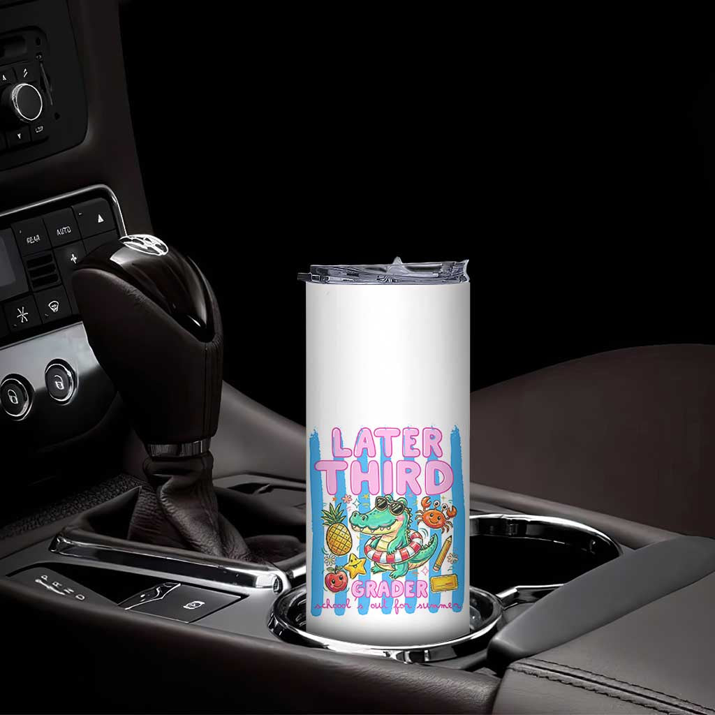 Later Third Grader School's Out For Summer Skinny Tumbler Last Day Of School Later Gator Alligator TS14 Print Your Wear