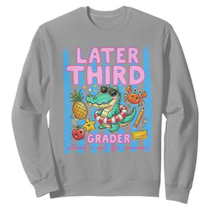 Later Third Grader School's Out For Summer Sweatshirt Last Day Of School Later Gator Alligator TS14 Sport Gray Print Your Wear