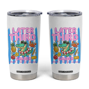 Later Third Grader School's Out For Summer Tumbler Cup Last Day Of School Later Gator Alligator TS14 White Print Your Wear