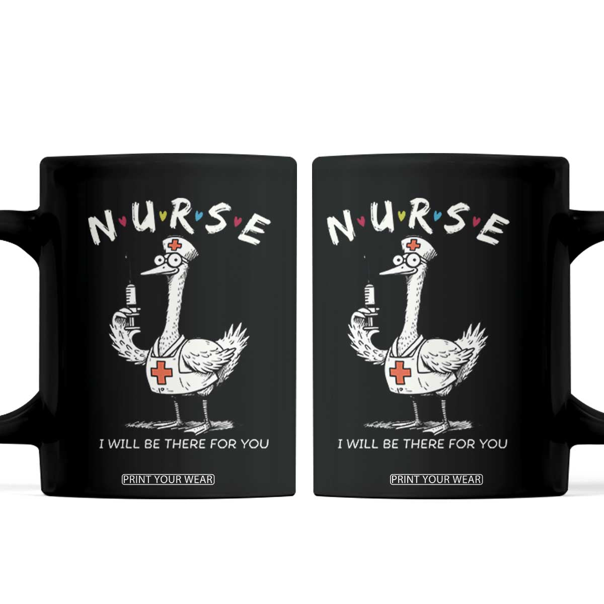 Funny Goose Nurse Coffee Mug I Will Be There For You Nursing Lovers Humor TS14 Black Print Your Wear
