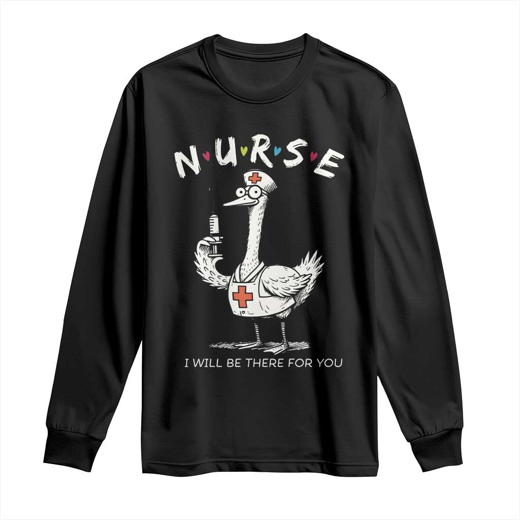 Funny Goose Nurse Long Sleeve Shirt I Will Be There For You Nursing Lovers Humor TS14 Black Print Your Wear