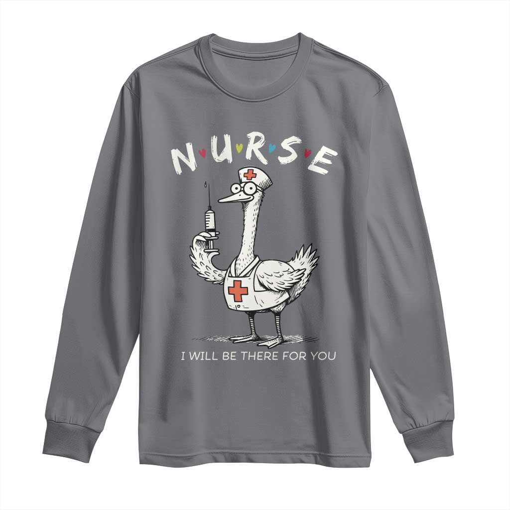 Funny Goose Nurse Long Sleeve Shirt I Will Be There For You Nursing Lovers Humor TS14 Charcoal Print Your Wear