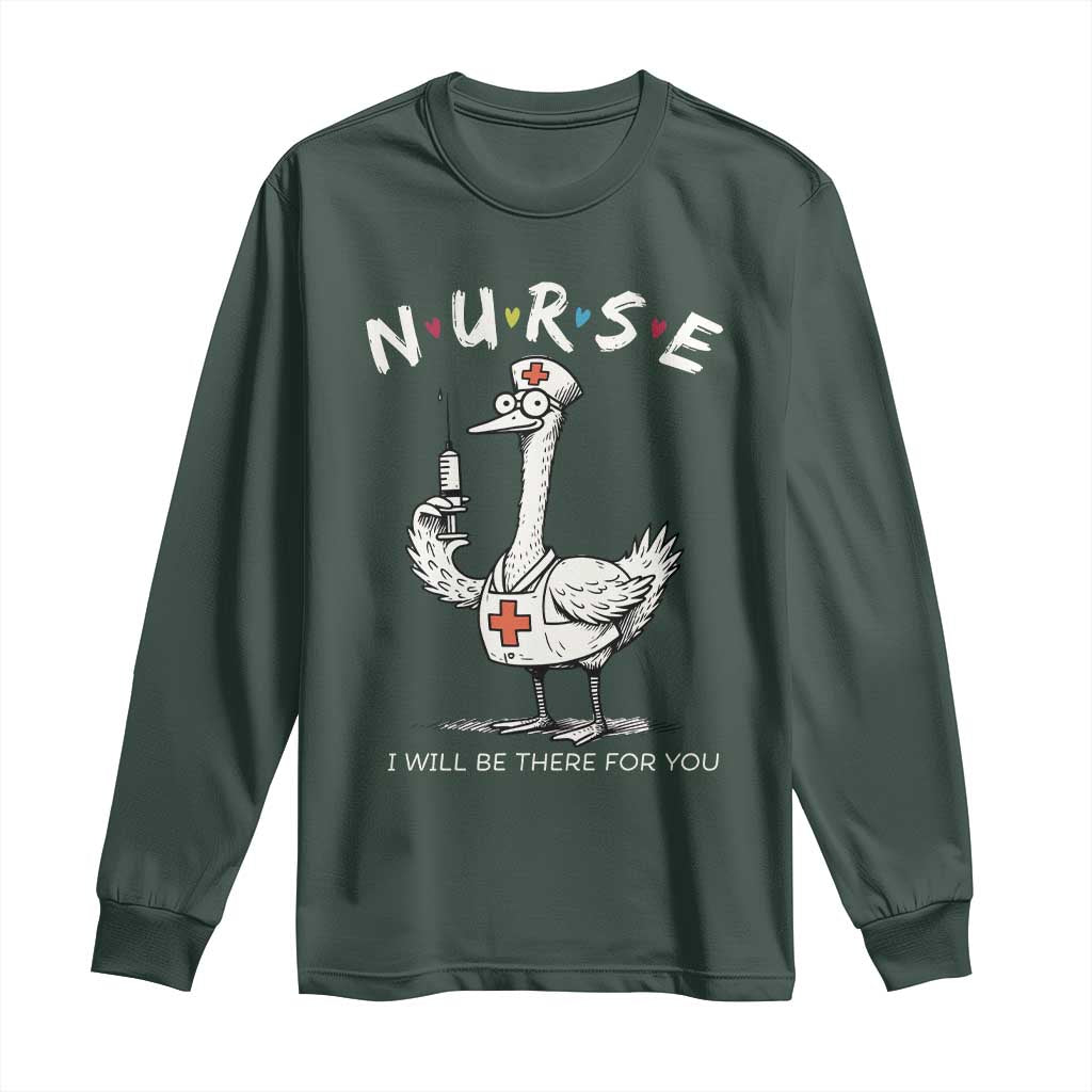 Funny Goose Nurse Long Sleeve Shirt I Will Be There For You Nursing Lovers Humor TS14 Dark Forest Green Print Your Wear