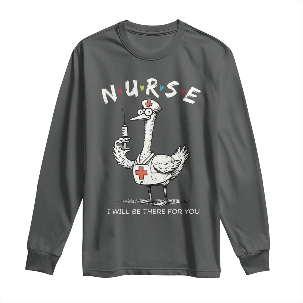 Funny Goose Nurse Long Sleeve Shirt I Will Be There For You Nursing Lovers Humor TS14 Dark Heather Print Your Wear