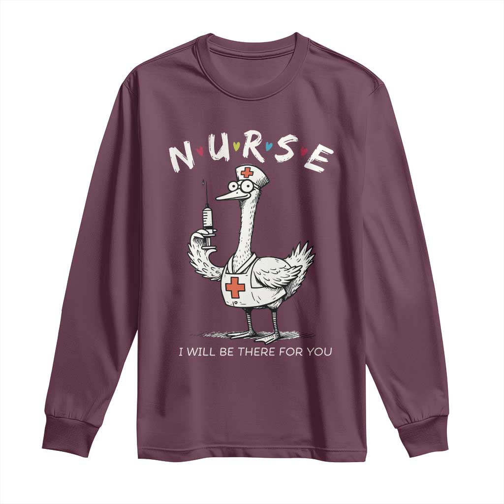 Funny Goose Nurse Long Sleeve Shirt I Will Be There For You Nursing Lovers Humor TS14 Maroon Print Your Wear