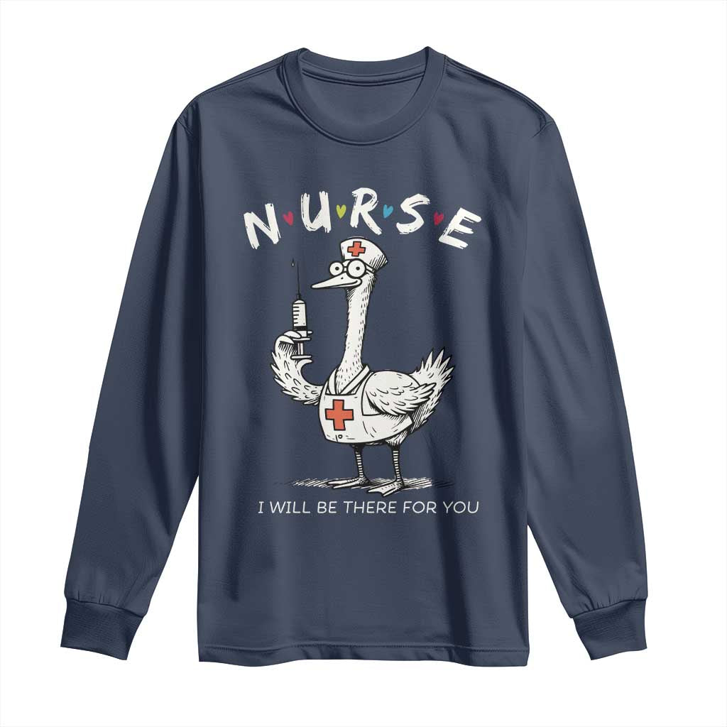 Funny Goose Nurse Long Sleeve Shirt I Will Be There For You Nursing Lovers Humor TS14 Navy Print Your Wear
