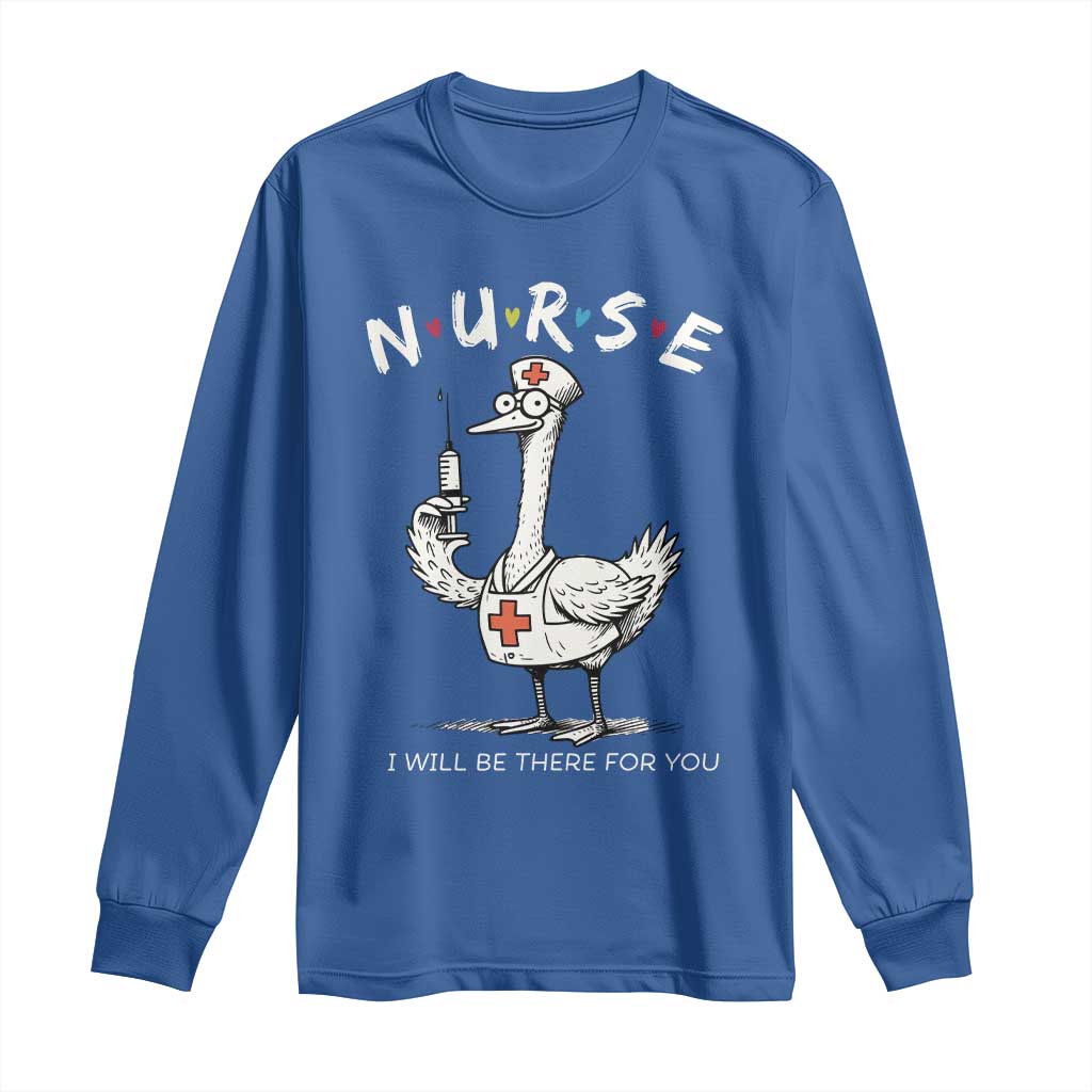 Funny Goose Nurse Long Sleeve Shirt I Will Be There For You Nursing Lovers Humor TS14 Royal Blue Print Your Wear