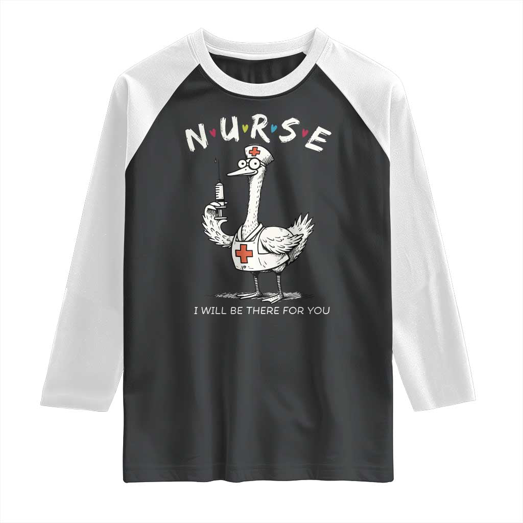 Funny Goose Nurse Raglan Shirt I Will Be There For You Nursing Lovers Humor TS14 Black White Print Your Wear